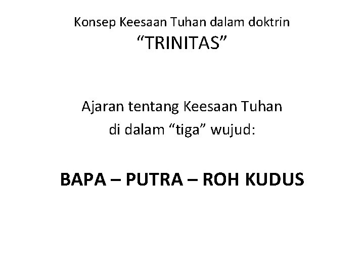 Konsep Keesaan Tuhan dalam doktrin “TRINITAS” Ajaran tentang Keesaan Tuhan di dalam “tiga” wujud: