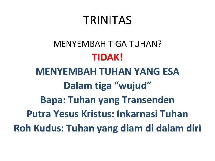 TRINITAS MENYEMBAH TIGA TUHAN? TIDAK! MENYEMBAH TUHAN YANG ESA Dalam tiga “wujud” Bapa: Tuhan