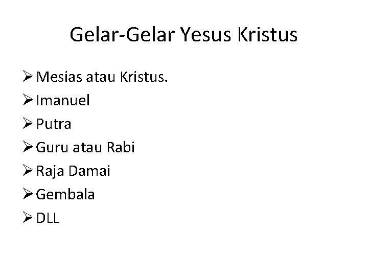 Gelar-Gelar Yesus Kristus Ø Mesias atau Kristus. Ø Imanuel Ø Putra Ø Guru atau