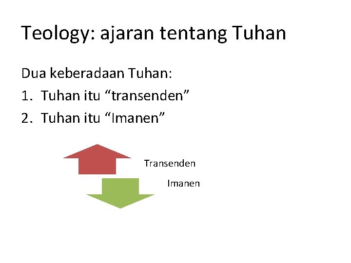 Teology: ajaran tentang Tuhan Dua keberadaan Tuhan: 1. Tuhan itu “transenden” 2. Tuhan itu