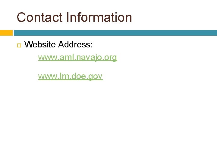 Contact Information Website Address: www. aml. navajo. org www. lm. doe. gov 