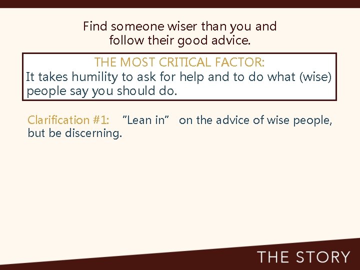 Find someone wiser than you and follow their good advice. THE MOST CRITICAL FACTOR: