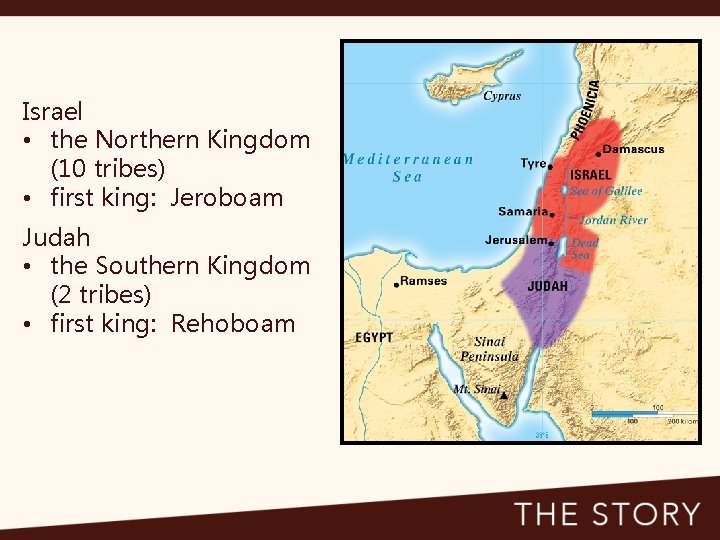 Israel • the Northern Kingdom (10 tribes) • first king: Jeroboam Judah • the