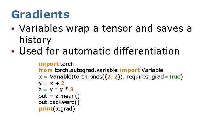 Gradients ▪ Variables wrap a tensor and saves a history ▪ Used for automatic