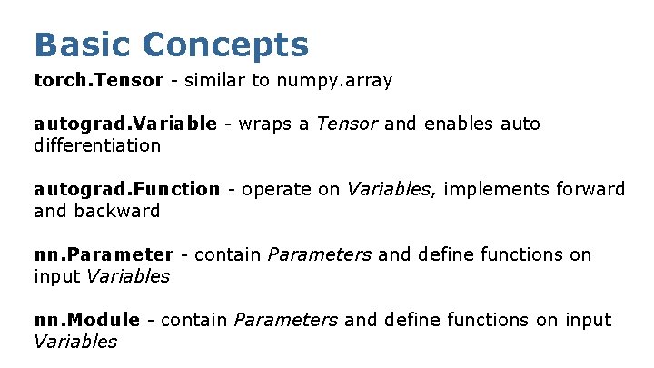 Basic Concepts torch. Tensor - similar to numpy. array autograd. Variable - wraps a