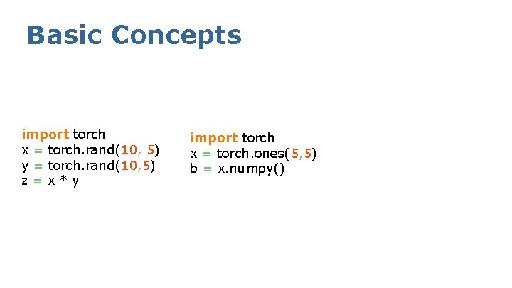 Basic Concepts import torch x = torch. rand(10, 5) y = torch. rand(10, 5)