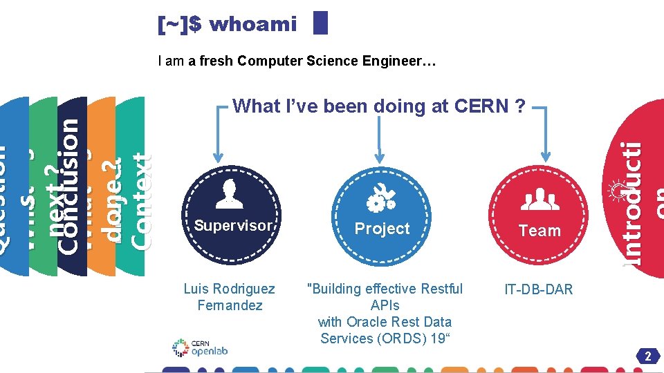 [~]$ whoami What I’ve been doing at CERN ? Supervisor Luis Rodriguez Fernandez Project