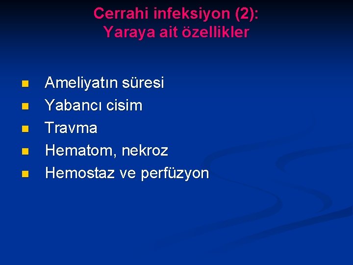 Cerrahi infeksiyon (2): Yaraya ait özellikler n n n Ameliyatın süresi Yabancı cisim Travma