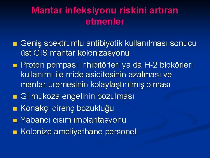 Mantar infeksiyonu riskini artıran etmenler n n n Geniş spektrumlu antibiyotik kullanılması sonucu üst