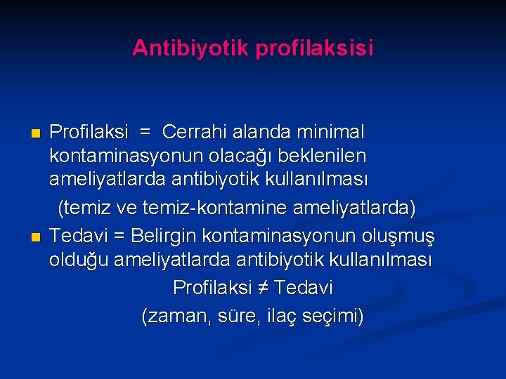Antibiyotik profilaksisi n n Profilaksi = Cerrahi alanda minimal kontaminasyonun olacağı beklenilen ameliyatlarda antibiyotik