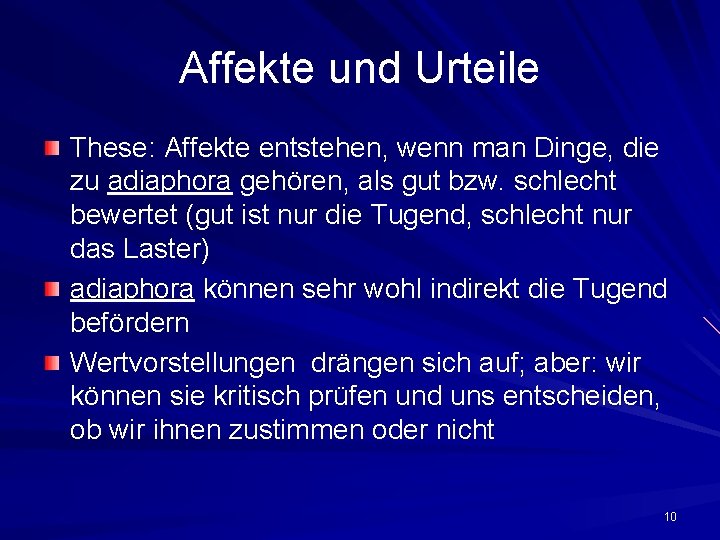 Affekte und Urteile These: Affekte entstehen, wenn man Dinge, die zu adiaphora gehören, als