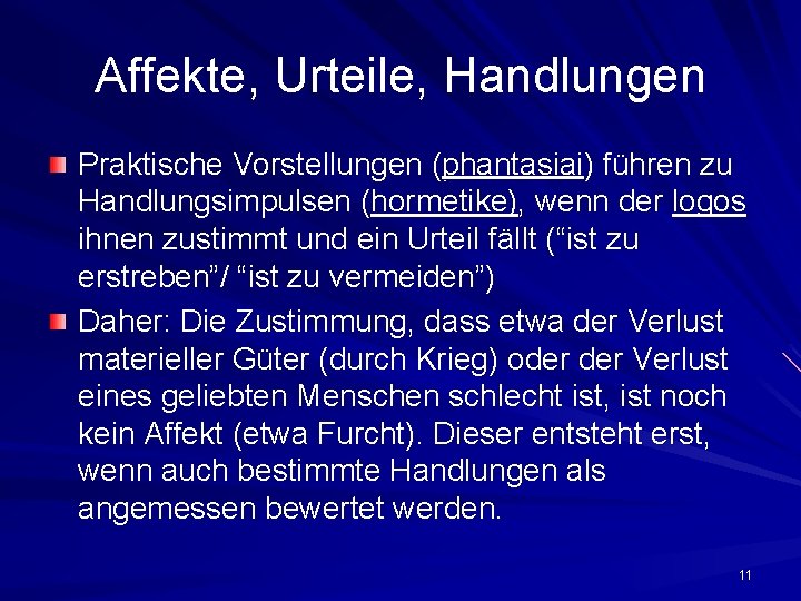 Affekte, Urteile, Handlungen Praktische Vorstellungen (phantasiai) führen zu Handlungsimpulsen (hormetike), wenn der logos ihnen