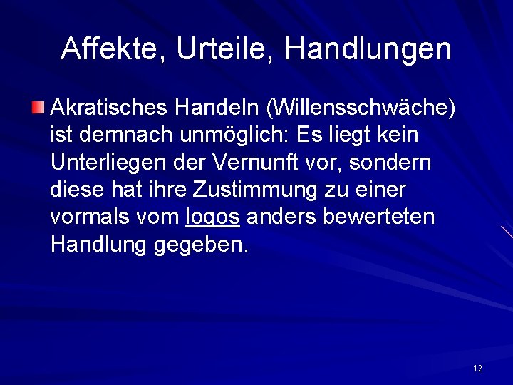 Affekte, Urteile, Handlungen Akratisches Handeln (Willensschwäche) ist demnach unmöglich: Es liegt kein Unterliegen der