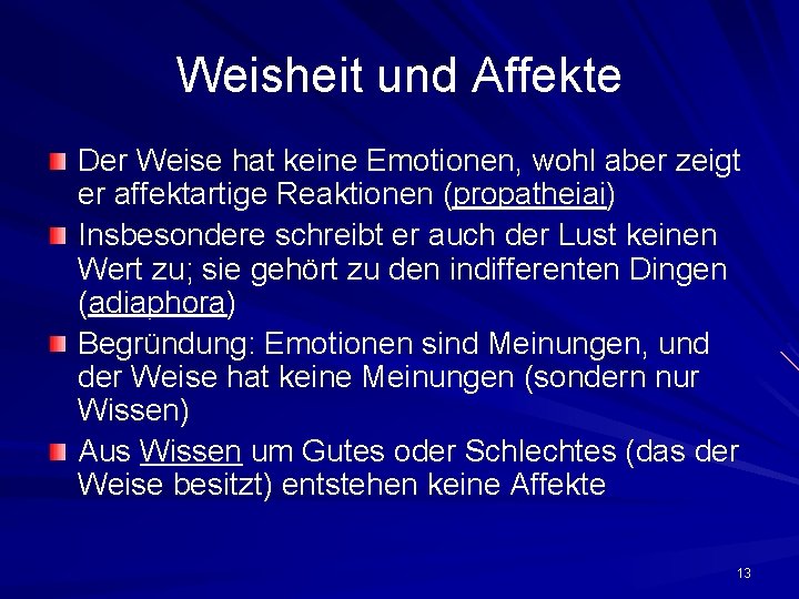 Weisheit und Affekte Der Weise hat keine Emotionen, wohl aber zeigt er affektartige Reaktionen Weisheit und Affekte Der Weise hat keine Emotionen, wohl aber zeigt er affektartige Reaktionen