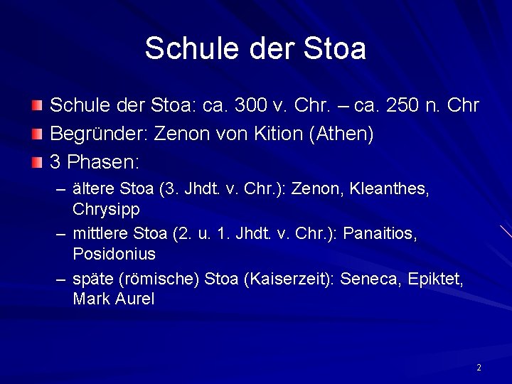 Schule der Stoa: ca. 300 v. Chr. – ca. 250 n. Chr Begründer: Zenon Schule der Stoa: ca. 300 v. Chr. – ca. 250 n. Chr Begründer: Zenon