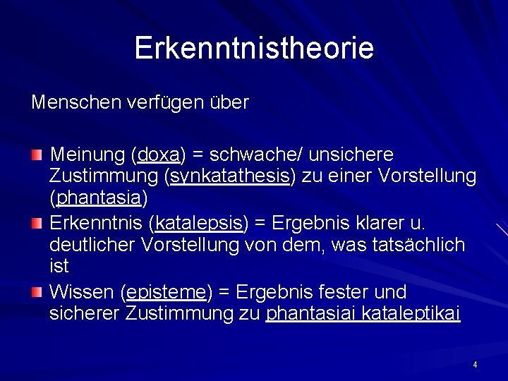 Erkenntnistheorie Menschen verfügen über Meinung (doxa) = schwache/ unsichere Zustimmung (synkatathesis) zu einer Vorstellung