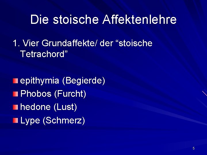 Die stoische Affektenlehre 1. Vier Grundaffekte/ der “stoische Tetrachord” epithymia (Begierde) Phobos (Furcht) hedone Die stoische Affektenlehre 1. Vier Grundaffekte/ der “stoische Tetrachord” epithymia (Begierde) Phobos (Furcht) hedone
