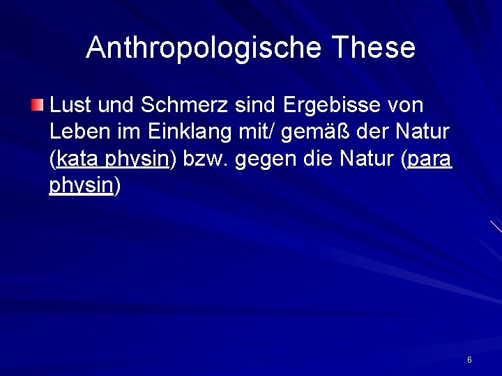 Anthropologische These Lust und Schmerz sind Ergebisse von Leben im Einklang mit/ gemäß der Anthropologische These Lust und Schmerz sind Ergebisse von Leben im Einklang mit/ gemäß der