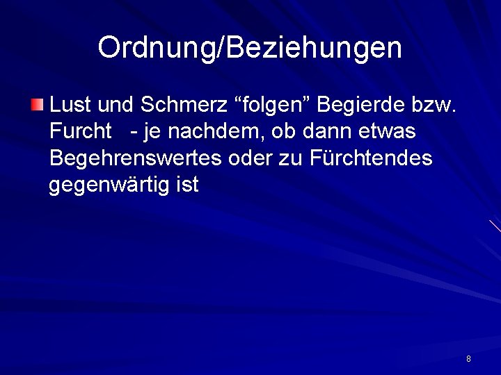 Ordnung/Beziehungen Lust und Schmerz “folgen” Begierde bzw. Furcht - je nachdem, ob dann etwas Ordnung/Beziehungen Lust und Schmerz “folgen” Begierde bzw. Furcht - je nachdem, ob dann etwas