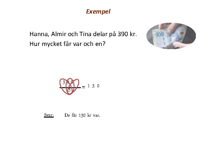 Exempel Hanna, Almir och Tina delar på 390 kr. Hur mycket får var och