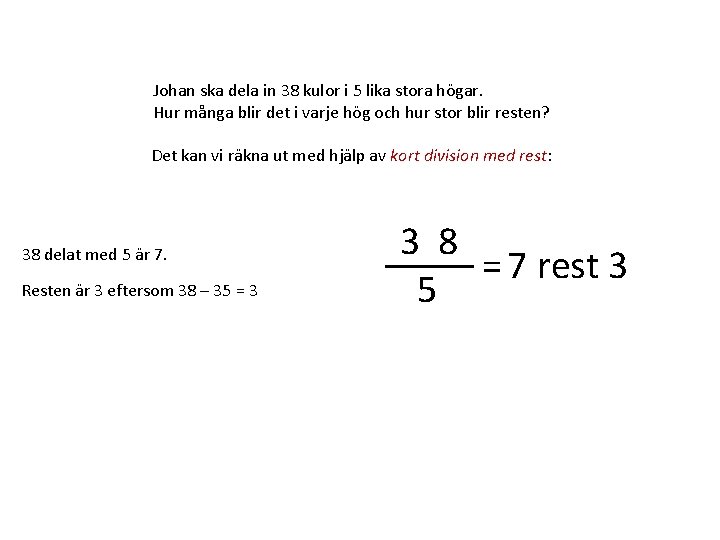 Johan ska dela in 38 kulor i 5 lika stora högar. Hur många blir