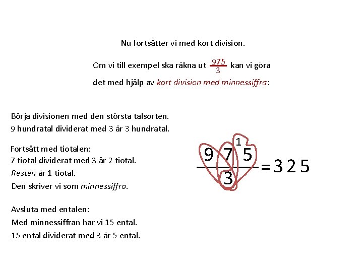 Nu fortsätter vi med kort division. 975 Om vi till exempel ska räkna ut
