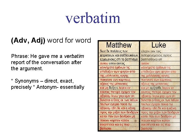 verbatim (Adv, Adj) word for word Phrase: He gave me a verbatim report of