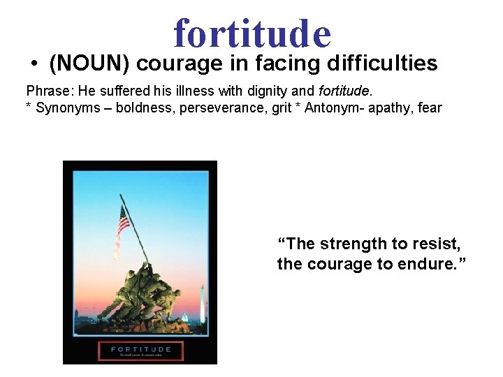 fortitude • (NOUN) courage in facing difficulties Phrase: He suffered his illness with dignity