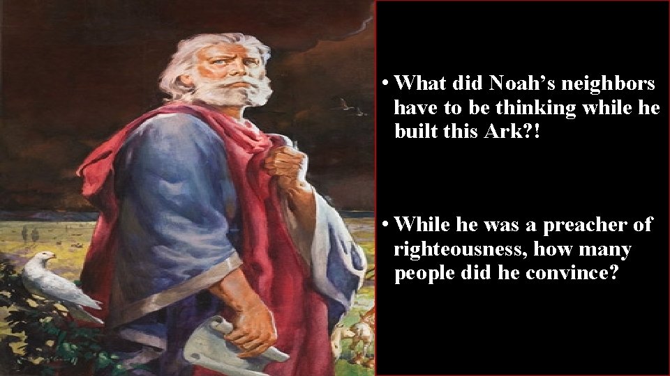  • What did Noah’s neighbors have to be thinking while he built this