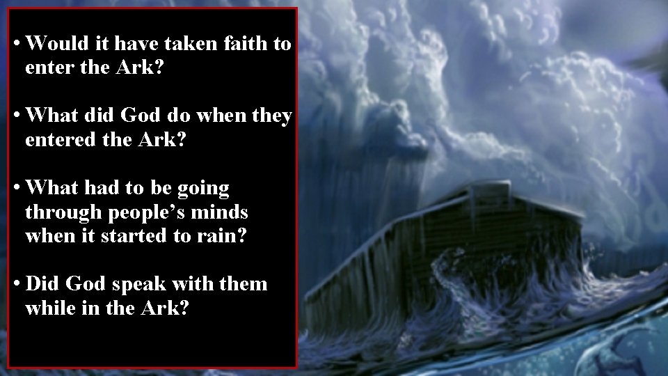  • Would it have taken faith to enter the Ark? • What did