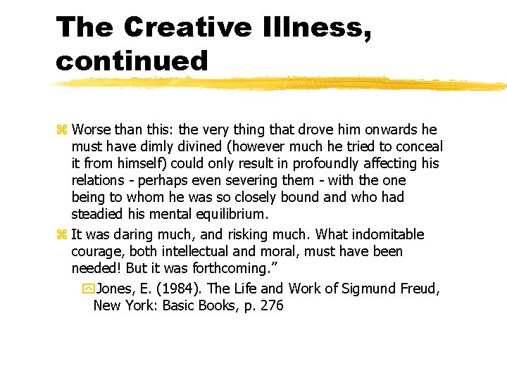 The Creative Illness, continued z Worse than this: the very thing that drove him