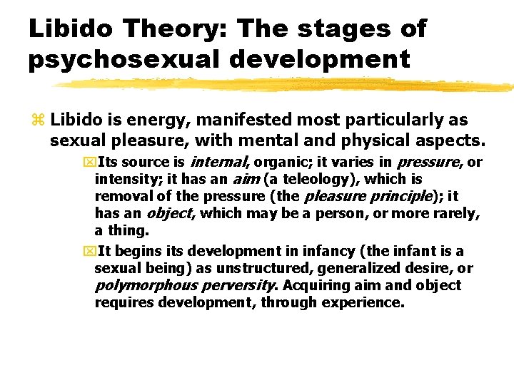 Libido Theory: The stages of psychosexual development z Libido is energy, manifested most particularly