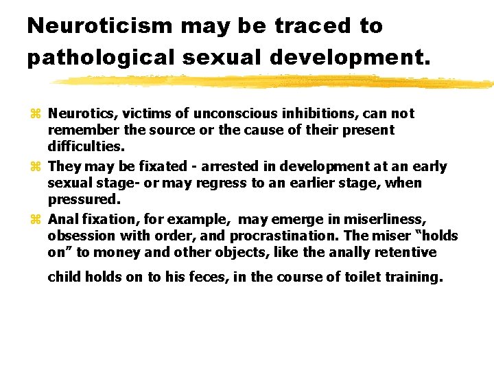 Neuroticism may be traced to pathological sexual development. z Neurotics, victims of unconscious inhibitions,