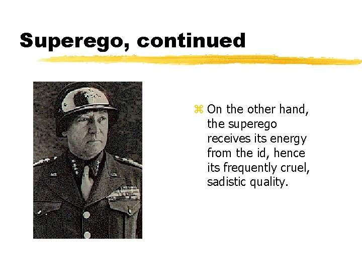 Superego, continued z On the other hand, the superego receives its energy from the