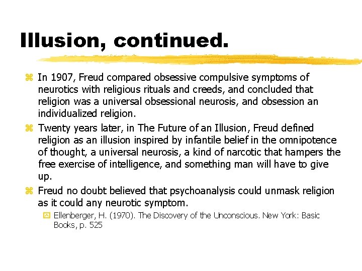 Illusion, continued. z In 1907, Freud compared obsessive compulsive symptoms of neurotics with religious