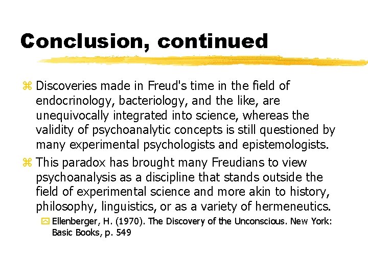 Conclusion, continued z Discoveries made in Freud's time in the field of endocrinology, bacteriology,