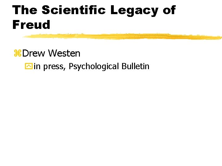The Scientific Legacy of Freud z. Drew Westen yin press, Psychological Bulletin 