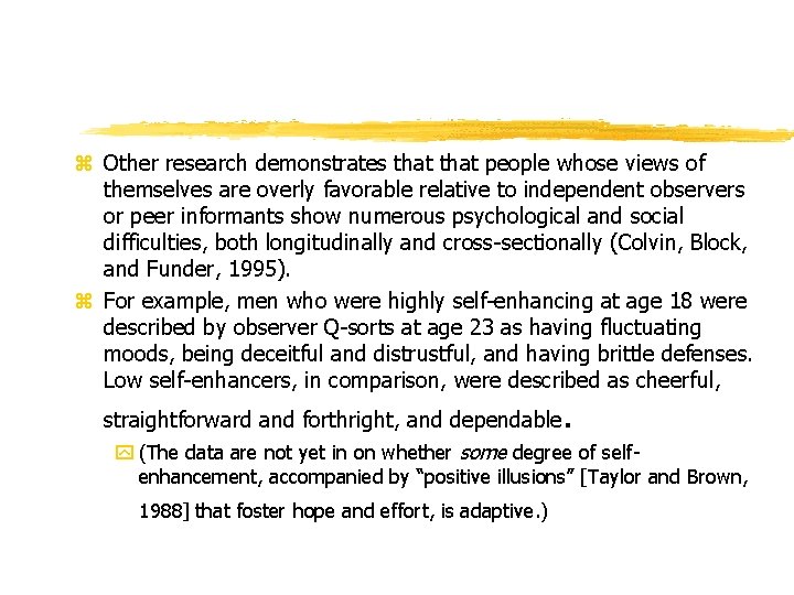 z Other research demonstrates that people whose views of themselves are overly favorable relative