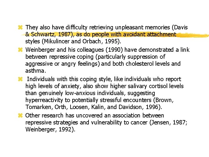 z They also have difficulty retrieving unpleasant memories (Davis & Schwartz, 1987), as do