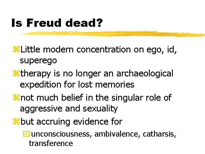 Is Freud dead? z. Little modern concentration on ego, id, superego ztherapy is no