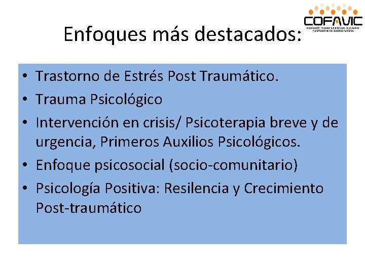 Enfoques más destacados: • Trastorno de Estrés Post Traumático. • Trauma Psicológico • Intervención