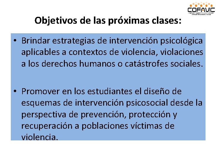 Objetivos de las próximas clases: • Brindar estrategias de intervención psicológica aplicables a contextos