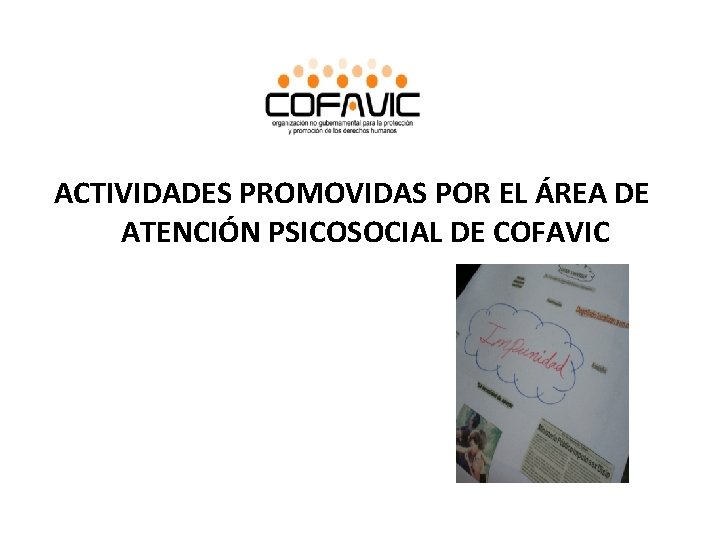 ACTIVIDADES PROMOVIDAS POR EL ÁREA DE ATENCIÓN PSICOSOCIAL DE COFAVIC ACTIVIDADES PROMOVIDAS POR EL ÁREA DE ATENCIÓN PSICOSOCIAL DE COFAVIC