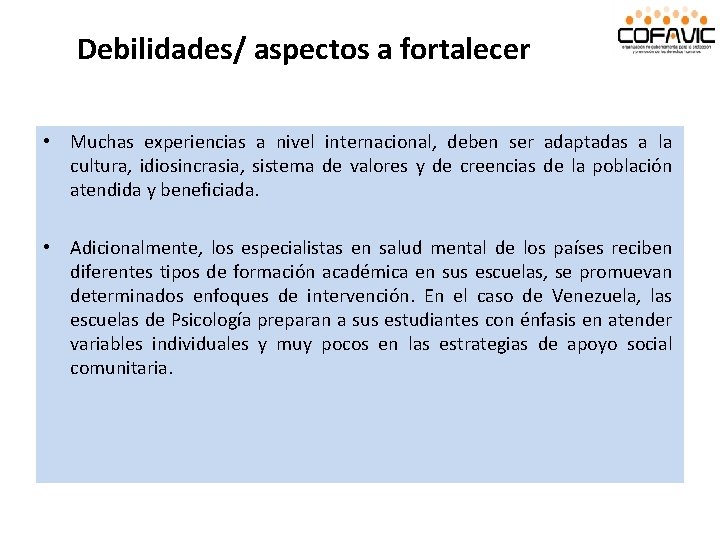 Debilidades/ aspectos a fortalecer • Muchas experiencias a nivel internacional, deben ser adaptadas a