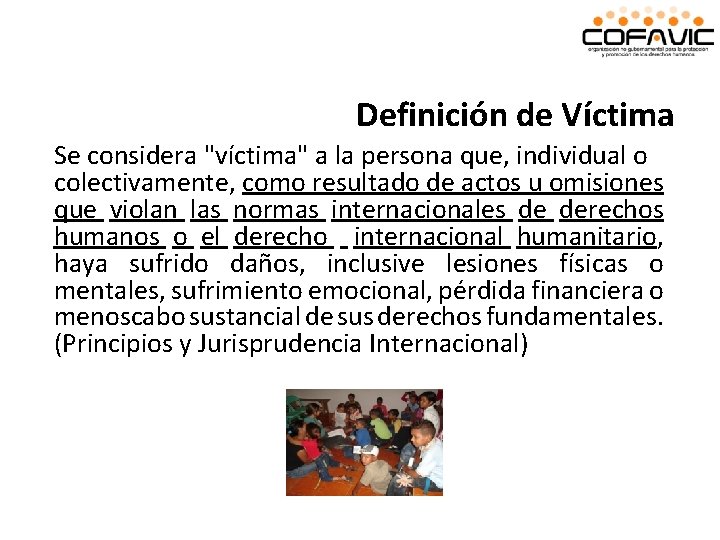 Definición de Víctima Se considera "víctima" a la persona que, individual o colectivamente, como