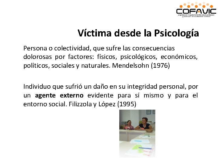 Víctima desde la Psicología Persona o colectividad, que sufre las consecuencias dolorosas por factores: