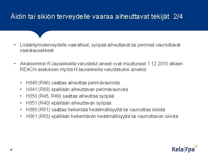 Äidin tai sikiön terveydelle vaaraa aiheuttavat tekijät 2/4 • Lisääntymisterveydelle vaaralliset, syöpää aiheuttavat tai Äidin tai sikiön terveydelle vaaraa aiheuttavat tekijät 2/4 • Lisääntymisterveydelle vaaralliset, syöpää aiheuttavat tai
