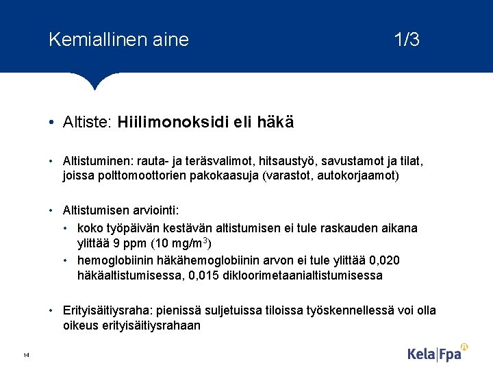 Kemiallinen aine 1/3 • Altiste: Hiilimonoksidi eli häkä • Altistuminen: rauta- ja teräsvalimot, hitsaustyö,