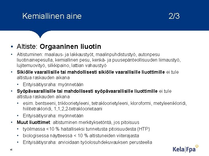 Kemiallinen aine 2/3 • Altiste: Orgaaninen liuotin • Altistuminen: maalaus- ja lakkaustyöt, maalinpuhdistustyö, autonpesu