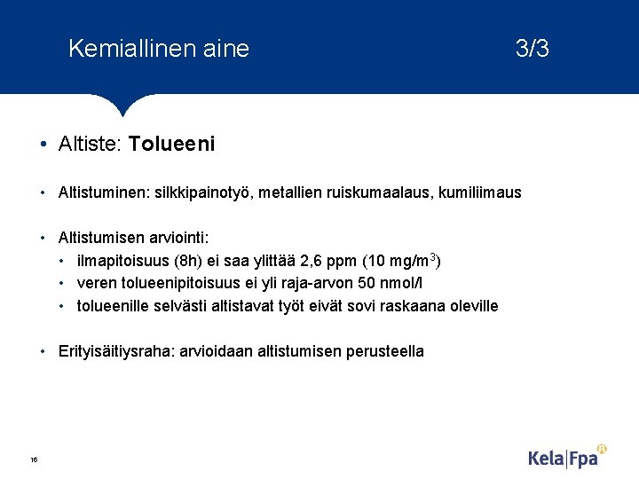 Kemiallinen aine 3/3 • Altiste: Tolueeni • Altistuminen: silkkipainotyö, metallien ruiskumaalaus, kumiliimaus • Altistumisen